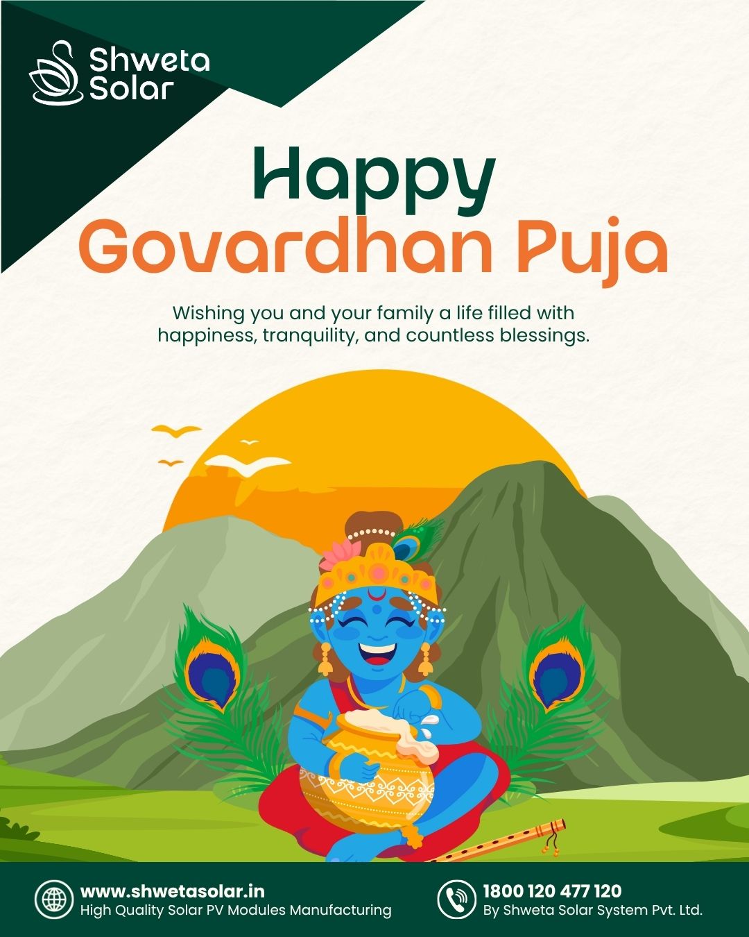 On this sacred day of Govardhan Puja, we celebrate the strength that sustains us and the gratitude that keeps us grounded.
May your home be filled with light, your efforts with growth, and your journey with blessings.
Shweta Solar wishes you a prosperous Govardhan Puja.